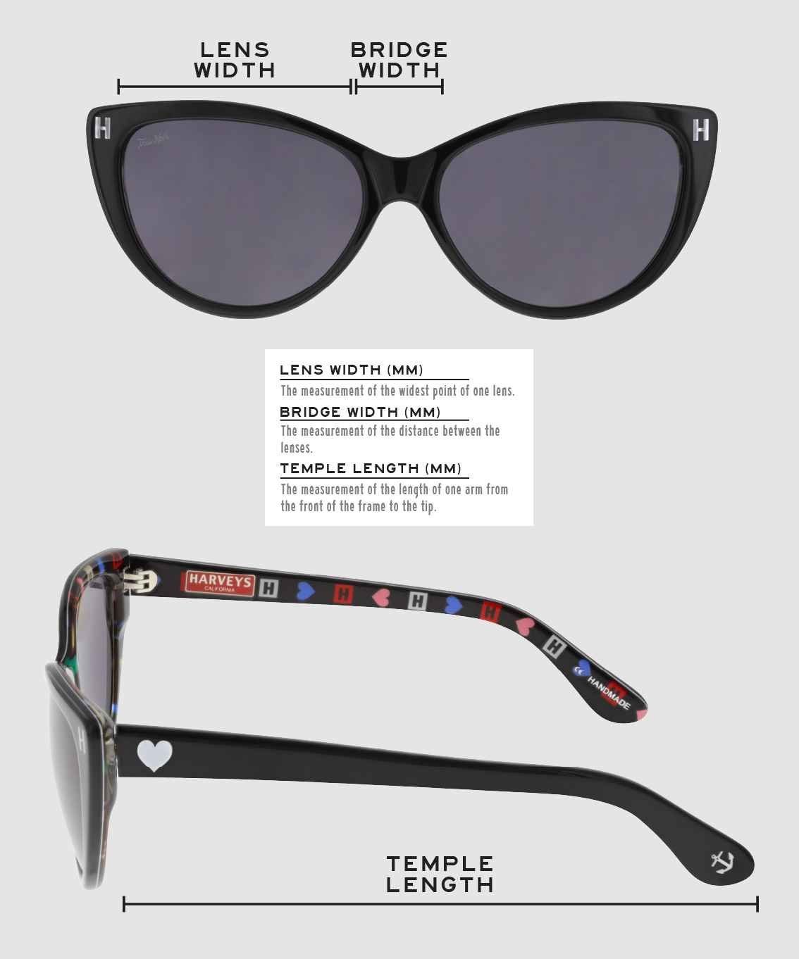 Lens Width: the measurement (in mm) of the widest point of one lens. Bridge Width: the measurement (in mm) of the distance between lenses. Temple Length: the measurement of the length of one arm from the front of the frame to the tip. Measurements are found on the inside of one of the arms in a lens-bridge-temple pattern.