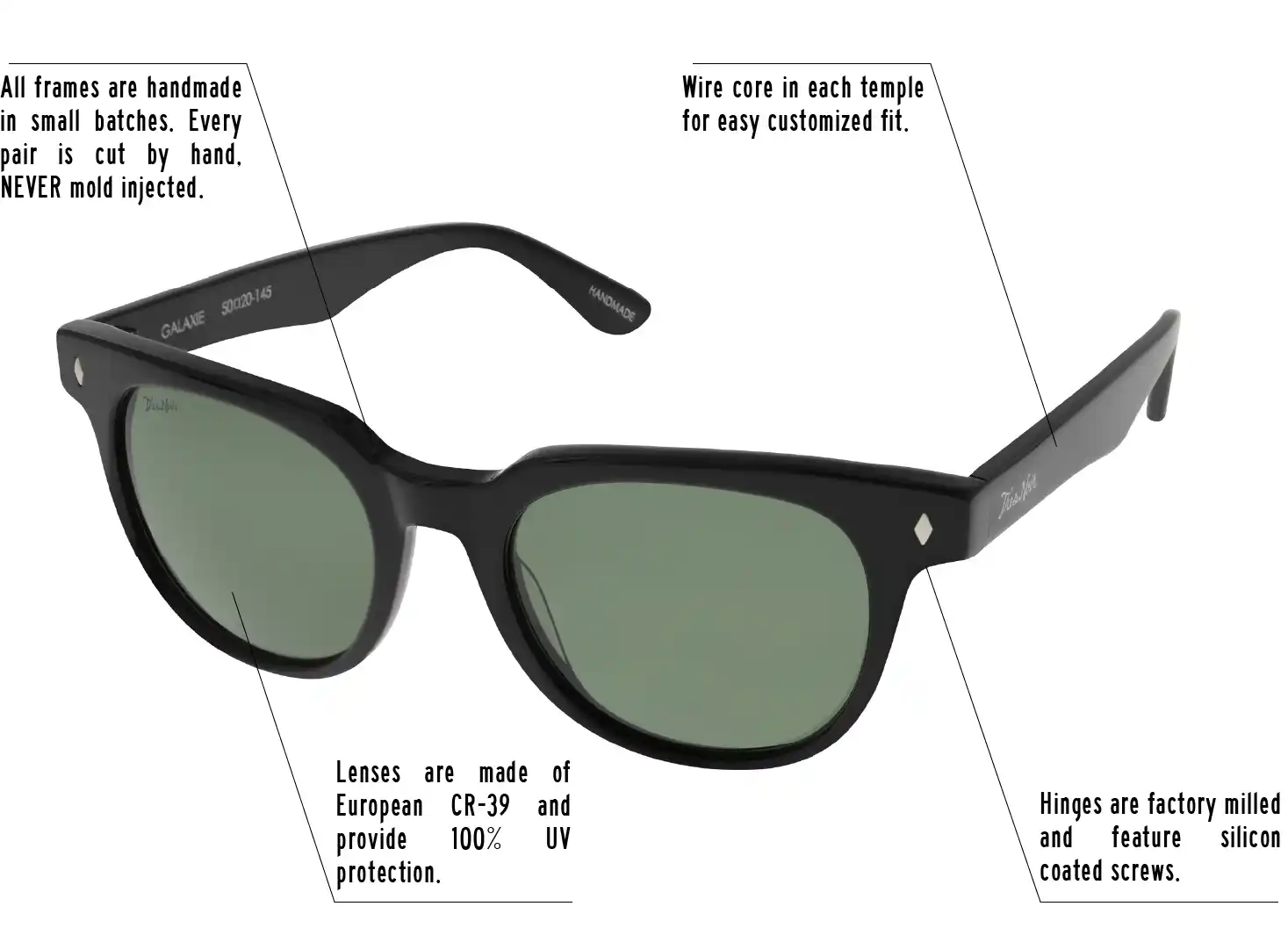Hinges are factory milled and feature silicon coated screws. All frames are handmade in small batches. Every pair is cut by hand. Never Mold injected. Wire core in each temple for easy customized fit. Lenses are made of shatterproof European CR-39 and provide 100% UV protection.