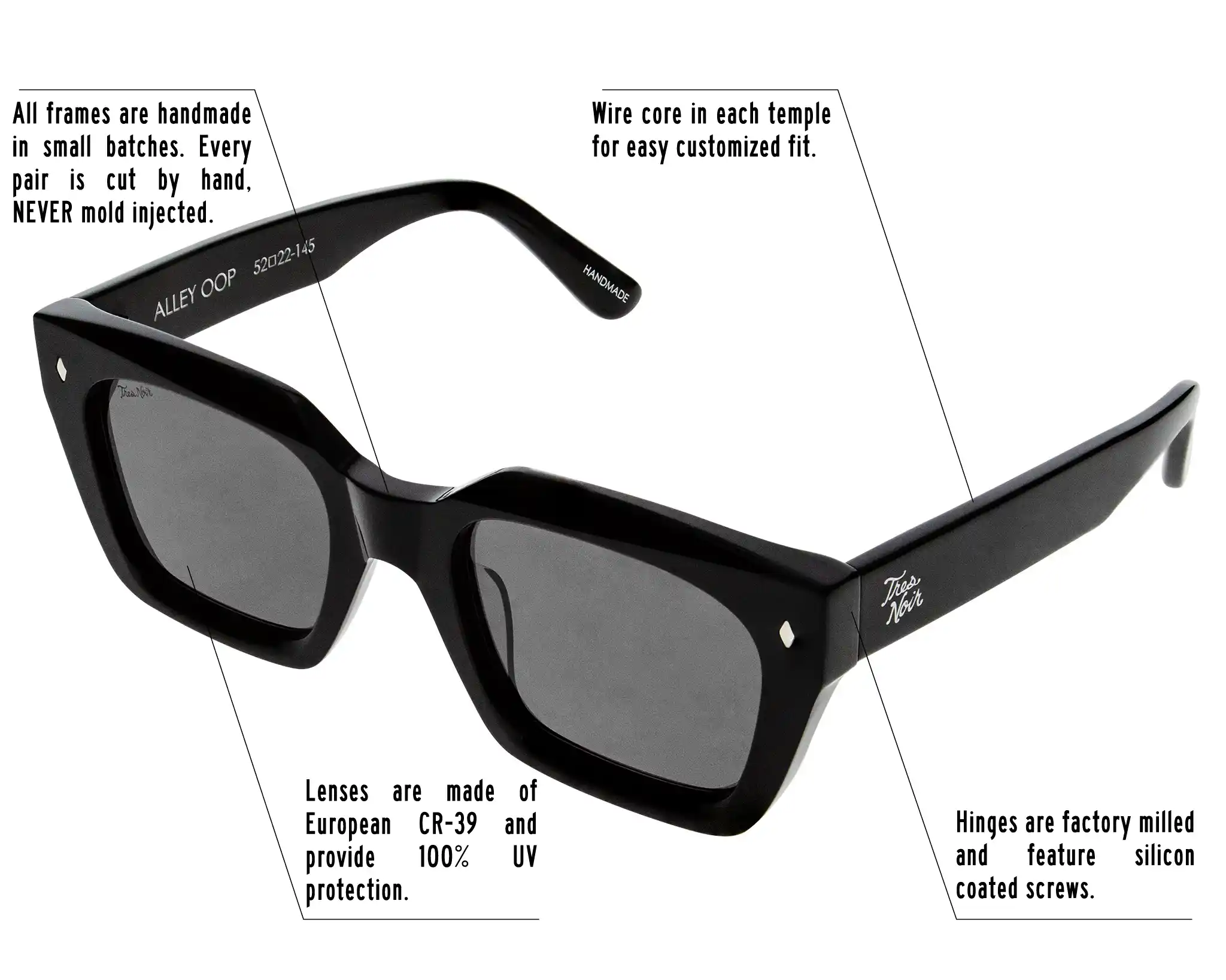 Hinges are factory milled and feature silicon coated screws. All frames are handmade in small batches. Every pair is cut by hand. Never Mold injected. Wire core in each temple for easy customized fit. Lenses are made of shatterproof European CR-39 and provide 100% UV protection.